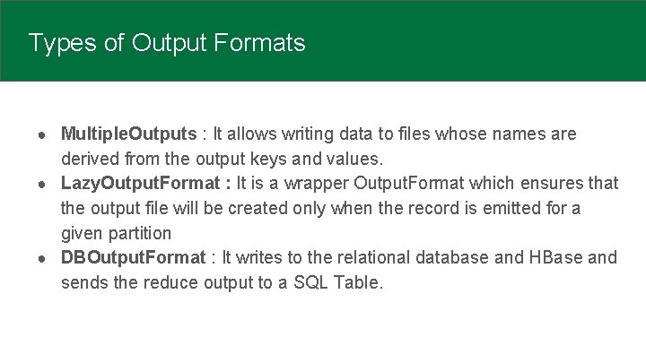 Types of Output Formats ● Multiple. Outputs : It allows writing data to files