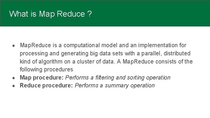 What is Map Reduce ? ● Map. Reduce is a computational model and an