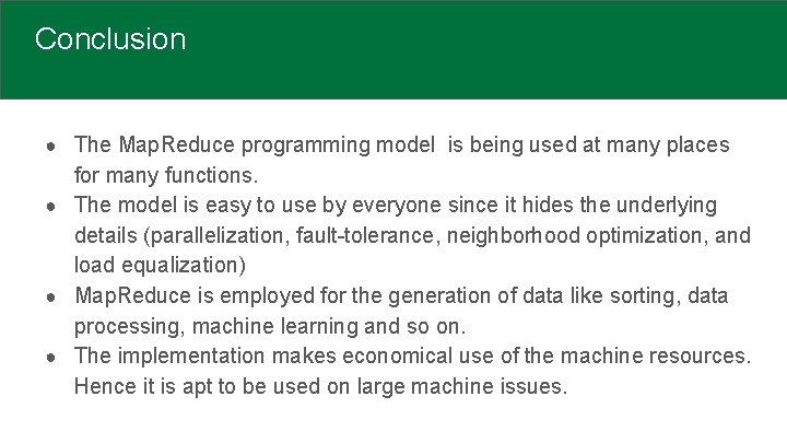 Conclusion ● The Map. Reduce programming model is being used at many places for