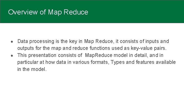 Overview of Map Reduce ● Data processing is the key in Map Reduce, it