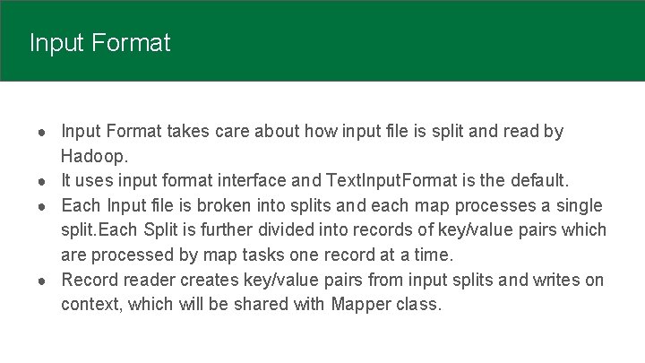 Input Format ● Input Format takes care about how input file is split and