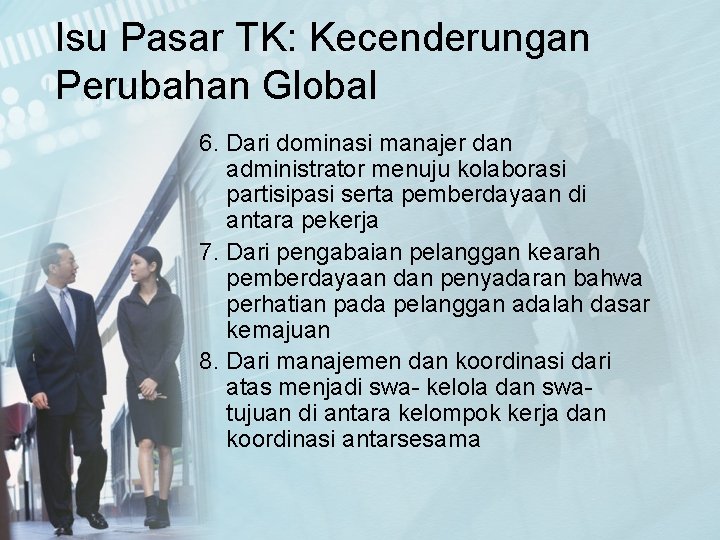 Isu Pasar TK: Kecenderungan Perubahan Global Lanjutan…. 6. Dari dominasi manajer dan administrator menuju