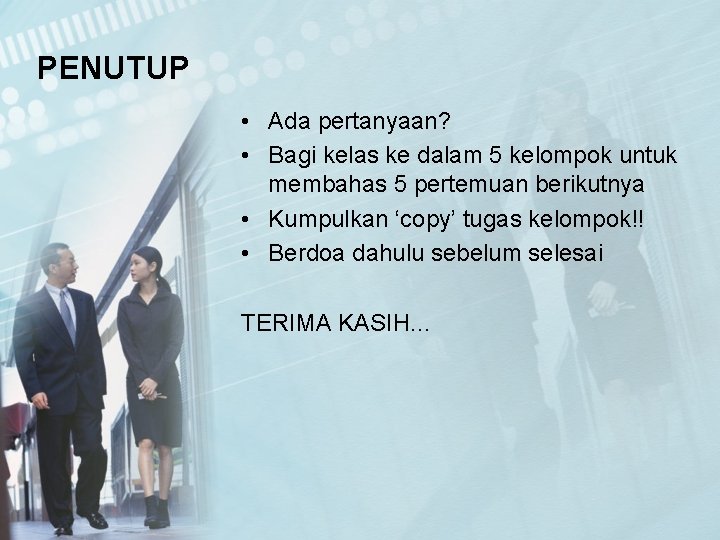 PENUTUP • Ada pertanyaan? • Bagi kelas ke dalam 5 kelompok untuk membahas 5