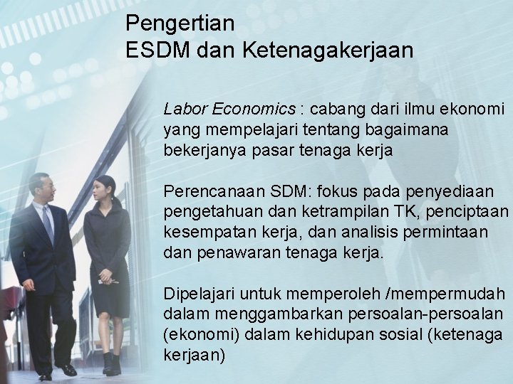 Pengertian ESDM dan Ketenagakerjaan Labor Economics : cabang dari ilmu ekonomi yang mempelajari tentang