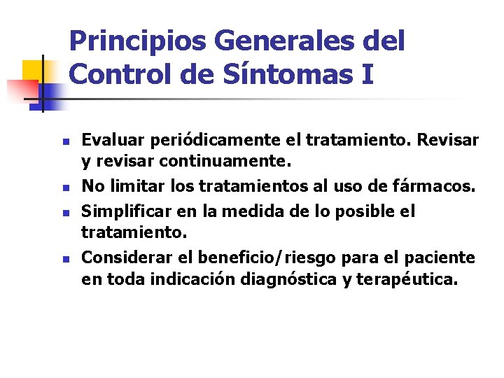 Principios Generales del Control de Síntomas I n n Evaluar periódicamente el tratamiento. Revisar