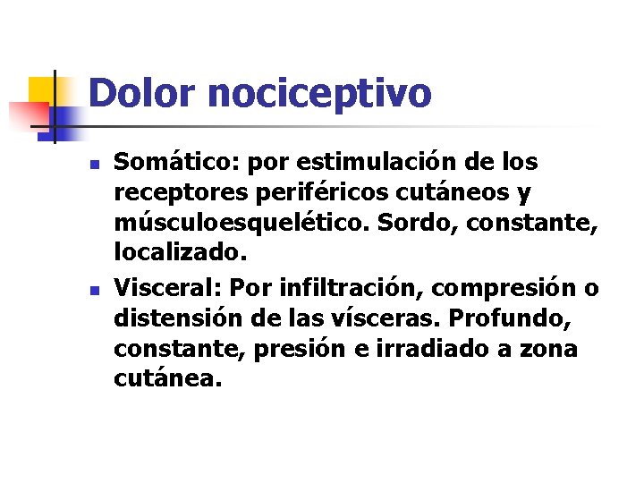 Dolor nociceptivo n n Somático: por estimulación de los receptores periféricos cutáneos y músculoesquelético.