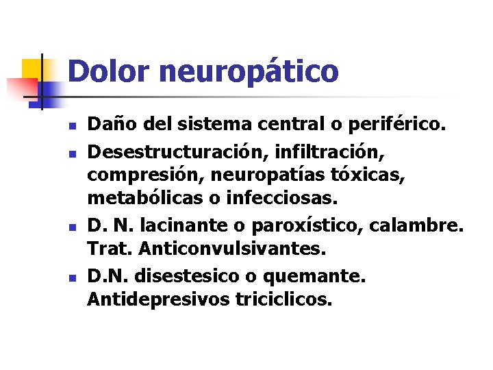 Dolor neuropático n n Daño del sistema central o periférico. Desestructuración, infiltración, compresión, neuropatías