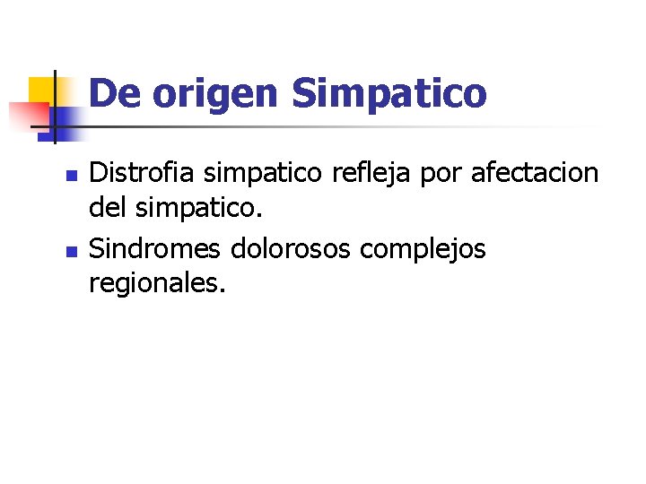 De origen Simpatico n n Distrofia simpatico refleja por afectacion del simpatico. Sindromes dolorosos