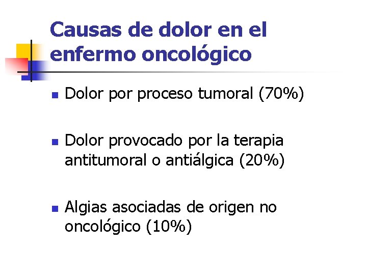 Causas de dolor en el enfermo oncológico n n n Dolor proceso tumoral (70%)