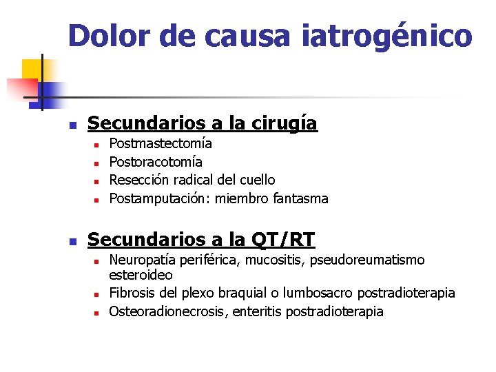 Dolor de causa iatrogénico n Secundarios a la cirugía n n n Postmastectomía Postoracotomía