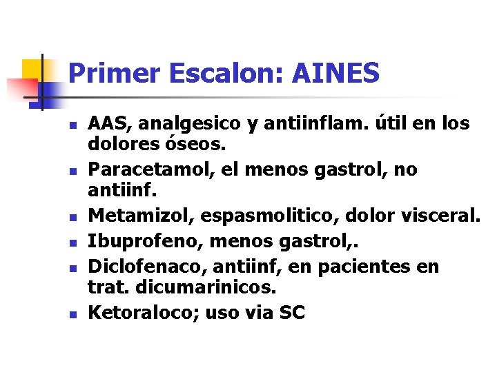 Primer Escalon: AINES n n n AAS, analgesico y antiinflam. útil en los dolores