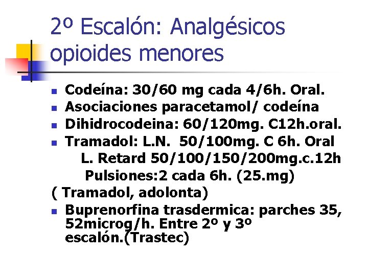 2º Escalón: Analgésicos opioides menores Codeína: 30/60 mg cada 4/6 h. Oral. n Asociaciones