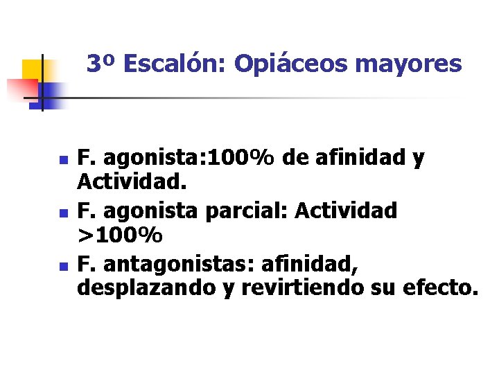 3º Escalón: Opiáceos mayores n n n F. agonista: 100% de afinidad y Actividad.