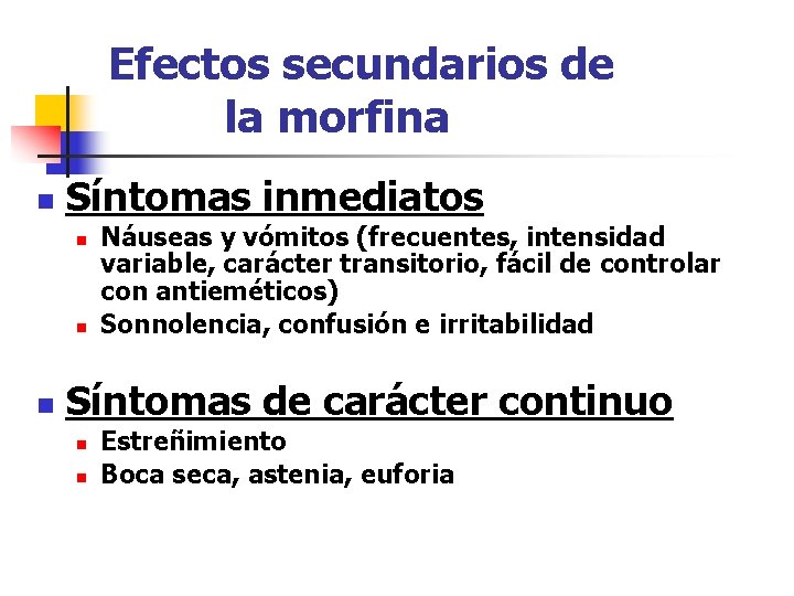 Efectos secundarios de la morfina n Síntomas inmediatos n n n Náuseas y vómitos