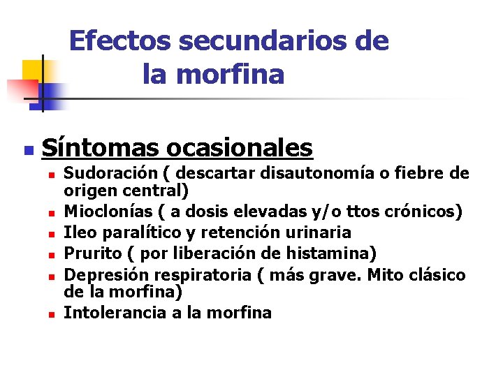 Efectos secundarios de la morfina n Síntomas ocasionales n n n Sudoración ( descartar