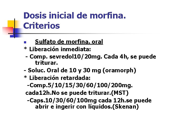 Dosis inicial de morfina. Criterios Sulfato de morfina. oral * Liberación inmediata: - Comp.