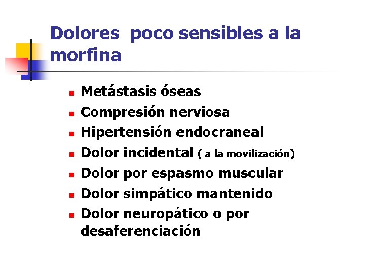 Dolores poco sensibles a la morfina n n n n Metástasis óseas Compresión nerviosa