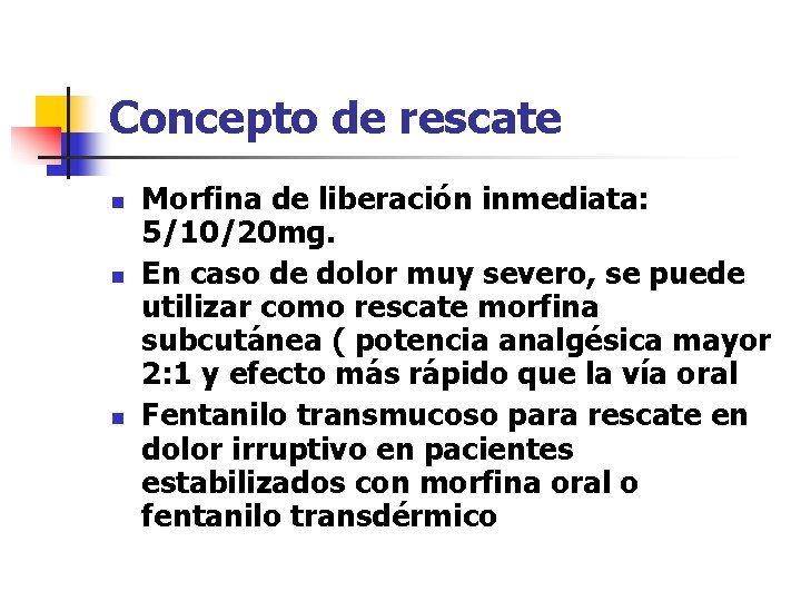 Concepto de rescate n n n Morfina de liberación inmediata: 5/10/20 mg. En caso
