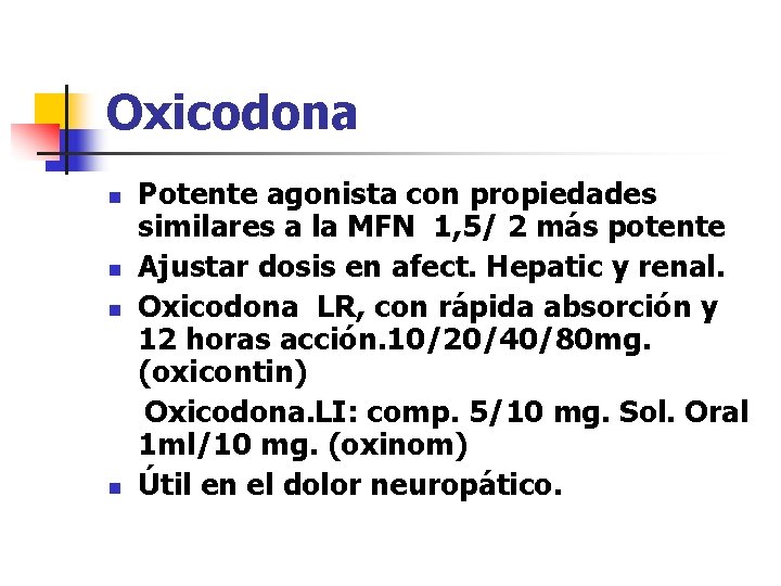 Oxicodona n n Potente agonista con propiedades similares a la MFN 1, 5/ 2