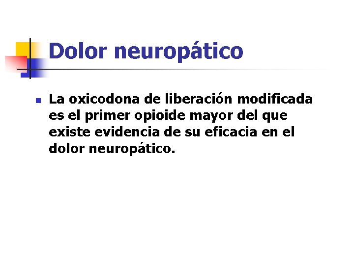 Dolor neuropático n La oxicodona de liberación modificada es el primer opioide mayor del