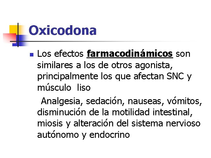 Oxicodona n Los efectos farmacodinámicos son similares a los de otros agonista, principalmente los