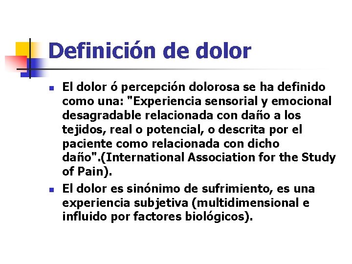 Definición de dolor n n El dolor ó percepción dolorosa se ha definido como