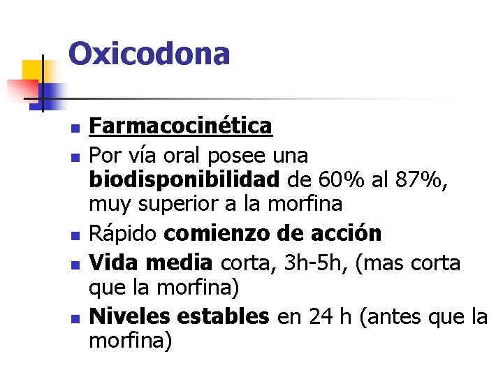 Oxicodona n n n Farmacocinética Por vía oral posee una biodisponibilidad de 60% al