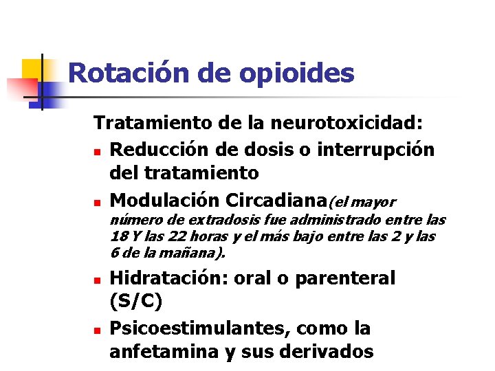 Rotación de opioides Tratamiento de la neurotoxicidad: n Reducción de dosis o interrupción del