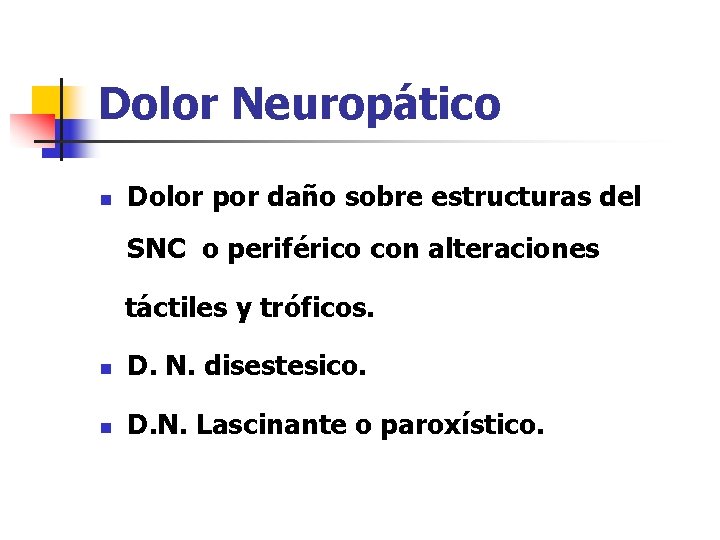 Dolor Neuropático n Dolor por daño sobre estructuras del SNC o periférico con alteraciones
