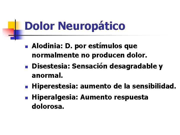 Dolor Neuropático n n Alodinia: D. por estímulos que normalmente no producen dolor. Disestesia: