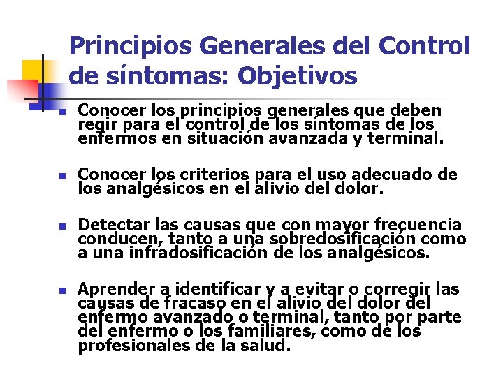 Principios Generales del Control de síntomas: Objetivos n n Conocer los principios generales que