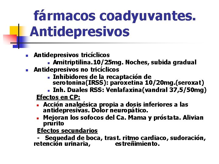 fármacos coadyuvantes. Antidepresivos n n Antidepresivos tricíclicos n Amitriptilina. 10/25 mg. Noches, subida gradual