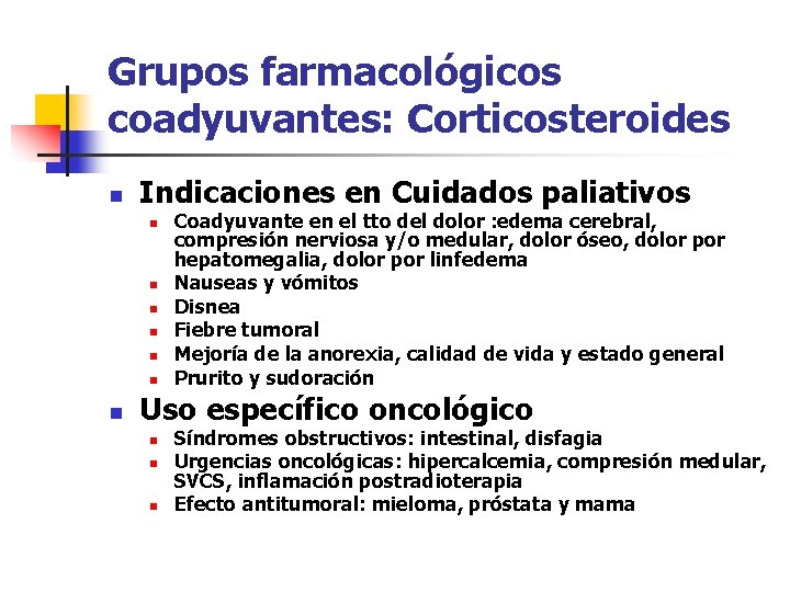 Grupos farmacológicos coadyuvantes: Corticosteroides n Indicaciones en Cuidados paliativos n n n n Coadyuvante