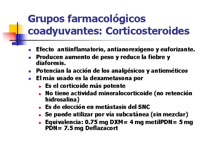 Grupos farmacológicos coadyuvantes: Corticosteroides n n Efecto antiinflamatorio, antianorexígeno y euforizante. Producen aumento de