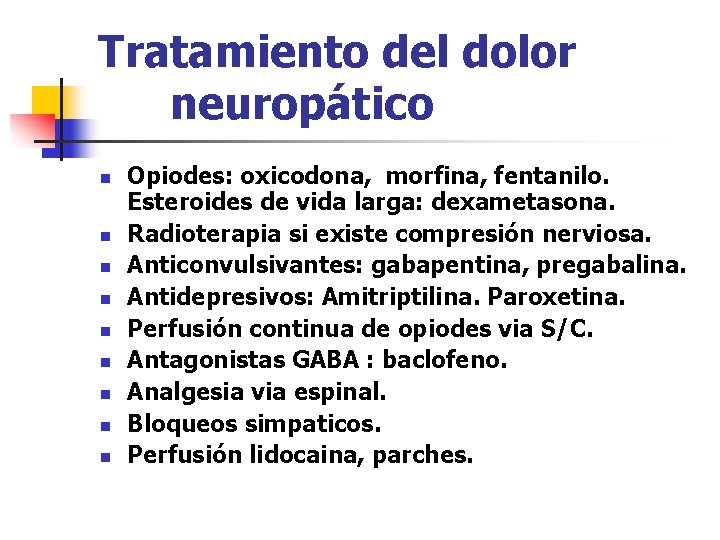 Tratamiento del dolor neuropático n n n n n Opiodes: oxicodona, morfina, fentanilo. Esteroides