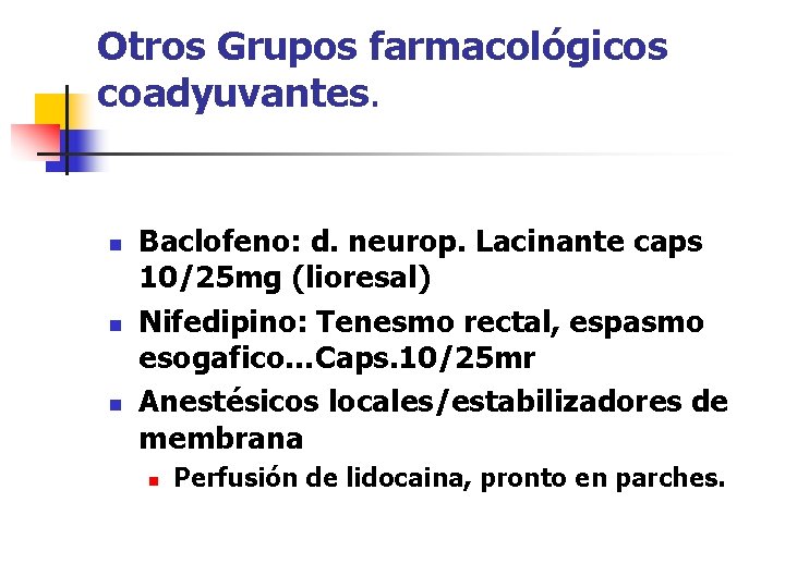 Otros Grupos farmacológicos coadyuvantes. n n n Baclofeno: d. neurop. Lacinante caps 10/25 mg