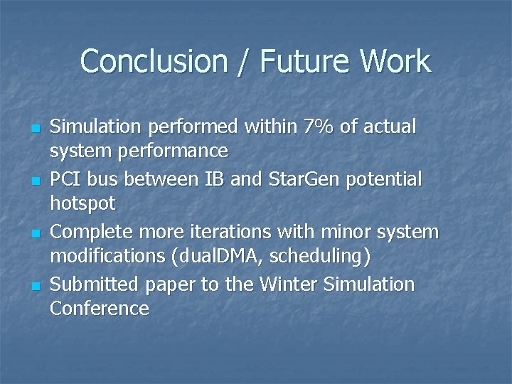 Conclusion / Future Work n n Simulation performed within 7% of actual system performance