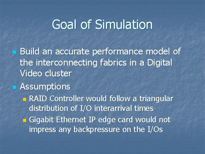Goal of Simulation n n Build an accurate performance model of the interconnecting fabrics