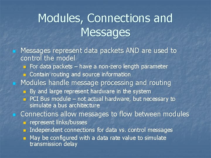 Modules, Connections and Messages n Messages represent data packets AND are used to control
