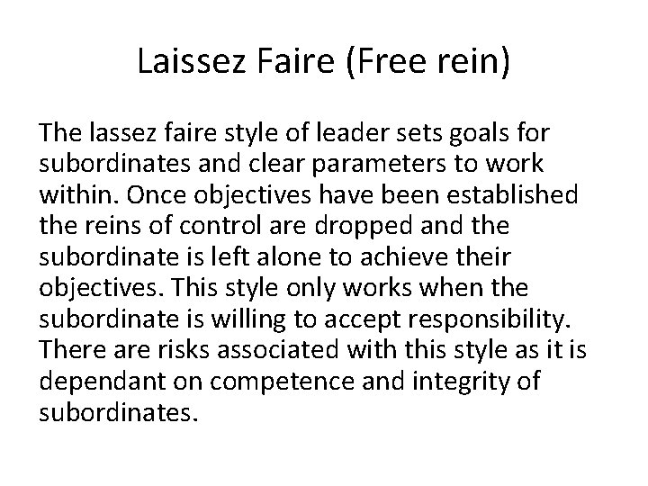 Laissez Faire (Free rein) The lassez faire style of leader sets goals for subordinates