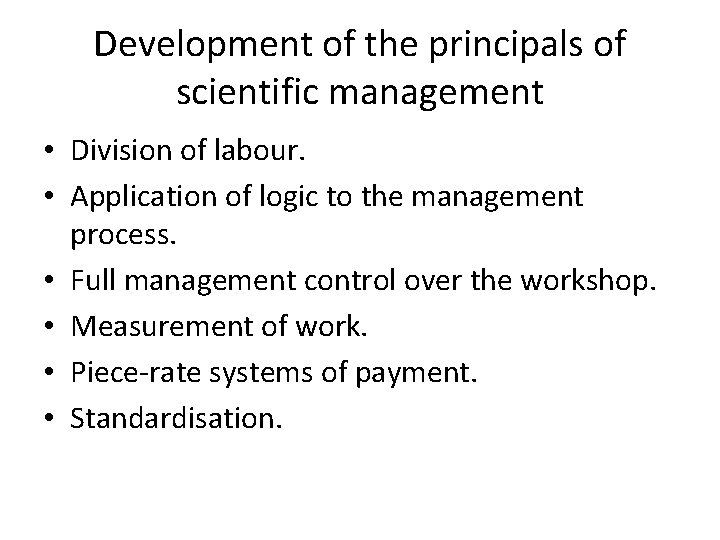 Development of the principals of scientific management • Division of labour. • Application of
