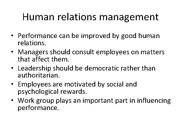 Human relations management • Performance can be improved by good human relations. • Managers