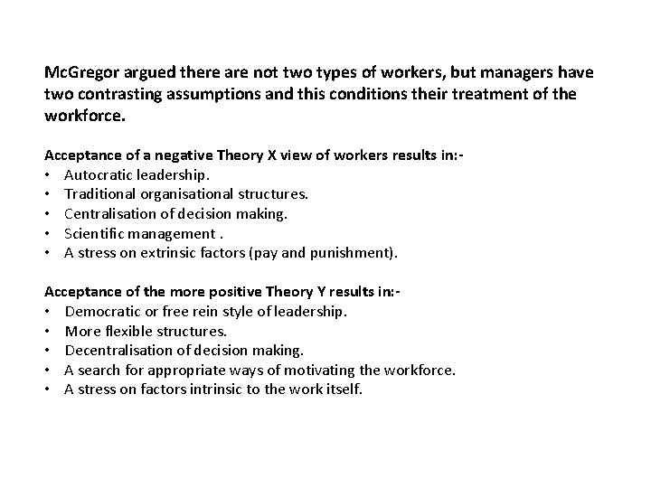 Mc. Gregor argued there are not two types of workers, but managers have two