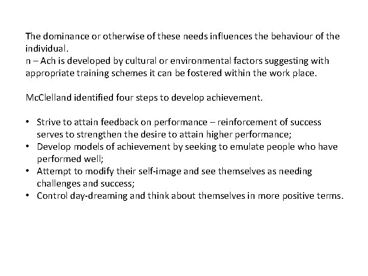 The dominance or otherwise of these needs influences the behaviour of the individual. n