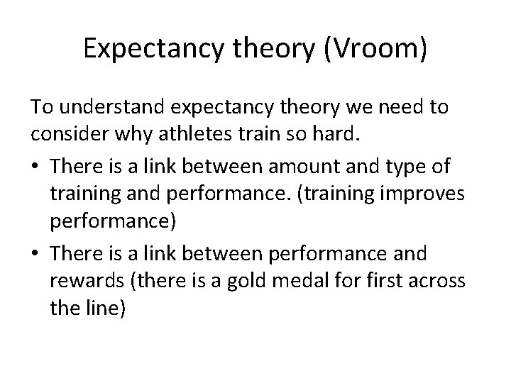 Expectancy theory (Vroom) To understand expectancy theory we need to consider why athletes train