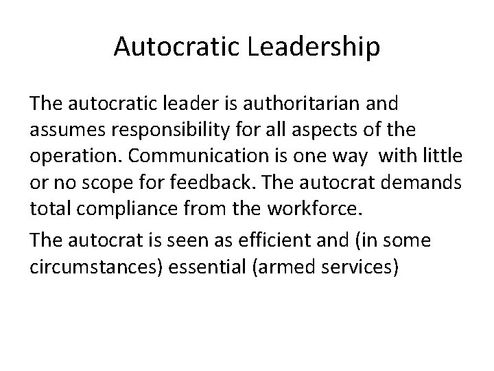 Autocratic Leadership The autocratic leader is authoritarian and assumes responsibility for all aspects of