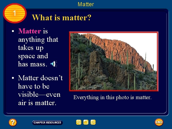 Matter 1 What is matter? • Matter is anything that takes up space and