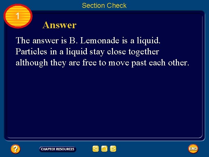Section Check 1 Answer The answer is B. Lemonade is a liquid. Particles in