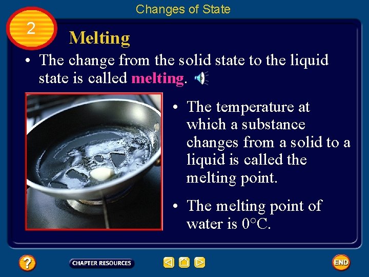 Changes of State 2 Melting • The change from the solid state to the