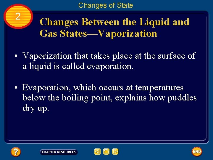 Changes of State 2 Changes Between the Liquid and Gas States—Vaporization • Vaporization that